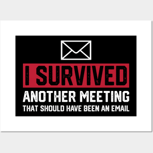 I Survived Another Meeting That Should've Been An Email Posters and Art